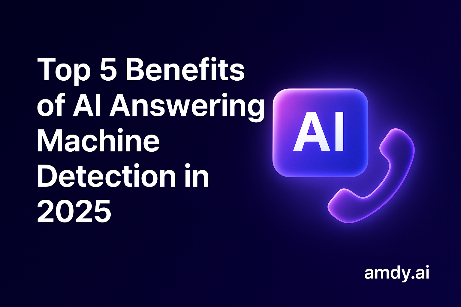 Top 5 Benefits of Using AI Answering Machine Detection in 2025